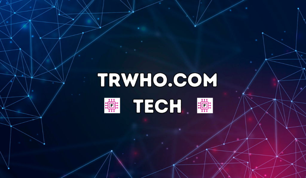 Exploring TRWHO.com Tech: A Comprehensive Guide to Technology Trends and Innovations