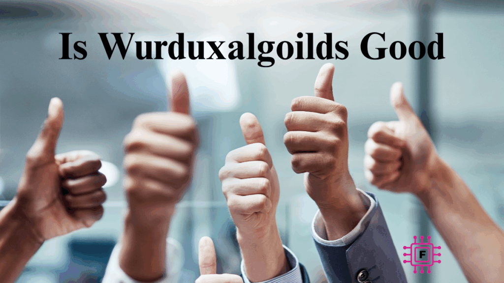 Is Wurduxalgoilds Good? The Deep Dive No One Else Dared to Make Wurduxalgoilds